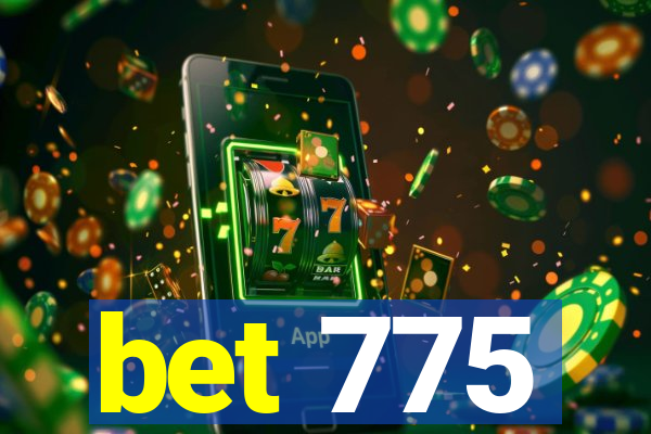 bet 775